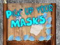                                                                     Pick up your Masks קחשמ