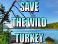                                                                     Save The Wild Turkey קחשמ