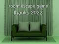                                                                     Room Escape Game Thanks 2022 קחשמ