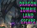                                                                     Dragon Zombie Land Escape קחשמ