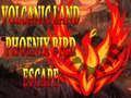                                                                     Volcanic Land Phoenix Bird Escape קחשמ