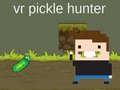                                                                       VR Pickle Hunter ליּפש