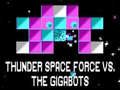                                                                     Thunder Space Force vs The Gigabots קחשמ