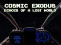                                                                       Cosmic Exodus: Echoes of A Lost World ליּפש