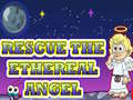                                                                     Rescue The Ethereal Angel קחשמ