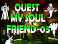                                                                     Quest My Soul Friend 05 קחשמ