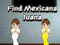                                                                     Find Mexicana Juana קחשמ