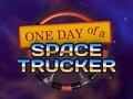                                                                       One Day of a Space Trucker ליּפש