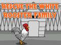                                                                     Rescue The White Rooster Family קחשמ