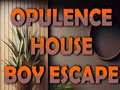                                                                       Opulence House Boy Escape ליּפש