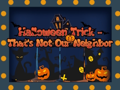                                                                     Halloween Trick - That's Not Our Neighbor קחשמ