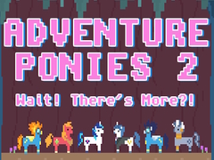                                                                     Adventure Ponies 2: Wait! There's More?! קחשמ