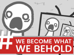                                                                     We Become What We Behold קחשמ