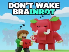                                                                    Don't Wake Brainrot קחשמ