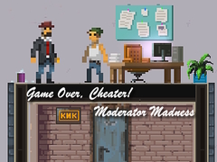                                                                     Game Over, Cheater! Moderator Madness קחשמ