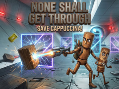                                                                     None Shall Get Through: Save Cappuccina! קחשמ