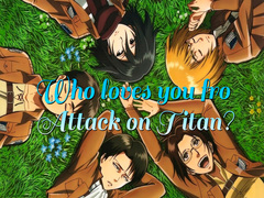                                                                     Who loves you from Attack on Titan? קחשמ